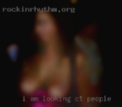 I am looking CT people for couples or females.