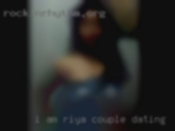 I am Riya and I am 35years couple dating of age..