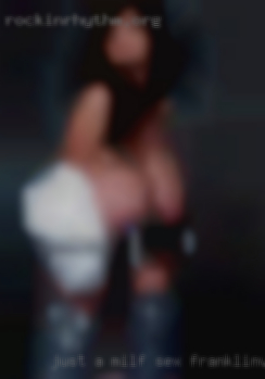Just a milf in need of sex Franklinville, NJ a ladies touch.