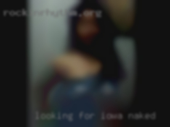 Looking for occasional Iowa naked NSA fun.